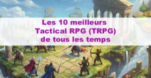 10 meilleurs jeux tactical rpg