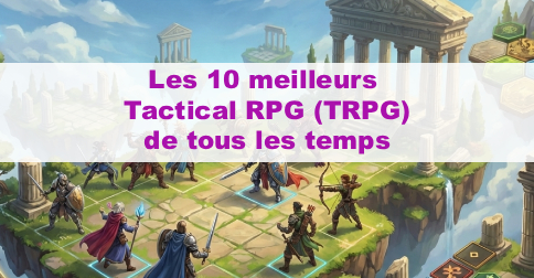 10 meilleurs jeux tactical rpg