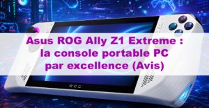Article Asus ROG Ally Z1 Extreme : la console portable PC par excellence (Avis)
